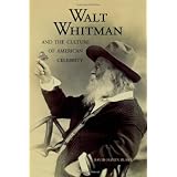 Walt Whitman and the Culture of American Celebrity ~ David Haven Blake