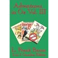 Adventures in Oz Vol. III: The Patchwork Girl of Oz, Little Wizard Stories of Oz, Tik-Tok of Oz
