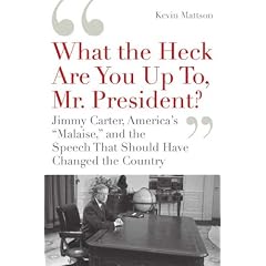 'What the Heck Are You Up To, Mr. President?': Jimmy Carter, America's 'Malaise,' and the Speech that Should Have Changed the Country