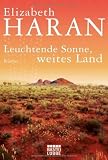Leuchtende Sonne, weites Land: Roman