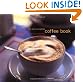 The New Complete Coffee Book: A Gourmet Guide to Buying, Brewing, and Cooking