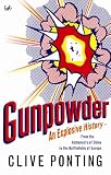 Gunpowder: An Explosive History - from the Alchemists of China to the Battlefields of Europe