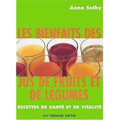Les bienfaits des jus de fruits et de l�gumes : Recettes de sant� et vitalit�