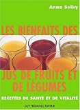 Les bienfaits des jus de fruits et de l�gumes : Recettes de sant� et vitalit�