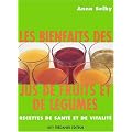 Les bienfaits des jus de fruits et de l�gumes : Recettes de sant� et vitalit�