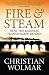 Fire and Steam: A New History of the Railways in Britain