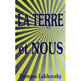 LA TERRE et NOUSpar Georges Lakhovsky