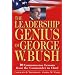 The Leadership Genius of George W. Bush: 10 Commonsense Lessons from the Commander in Chief