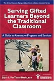 Serving Gifted Learners Beyond the Traditional Classroom: A Guide to Alternative Programs and Services (The Critical Issues in Equity and Excellence in ... and Excellence in Gifted Education Series)