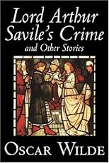 LORD ARTHUR SAVILE'S CRIME: THE PORTRAIT OF MR W.H. AND OTHER STORIES.