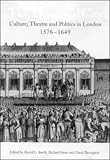 The Theatrical City: Culture, Theatre and Politics in London, 1576-1649