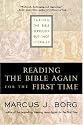 Reading the Bible Again for the First Time: Taking the Bible Seriously But Not Literally