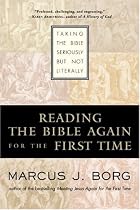 Reading the Bible Again for the First Time: Taking the Bible Seriously But Not Literally