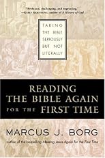 Reading the Bible Again For the First Time: Taking the Bible Seriously But Not Literally