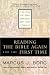 Reading the Bible Again For the First Time: Taking the Bible Seriously But Not Literally
