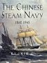 The Chinese Steam Navy 1862-1945