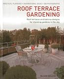 Roof terrace gardening : roof terraces and balcony designs for stunning gardens in the sky
