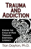 Trauma and Addiction: Ending the Cycle of Pain Through Emotional Literacy