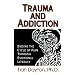 Trauma and Addiction: Ending the Cycle of Pain through Emotional Literacy