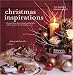 Christmas Inspirations: Practical Ideas for Creating Beautiful Gifts and Decorations for the Holiday Season