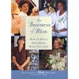 The Business of Bliss: How To Profit From Doing What You Love