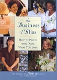 The Business of Bliss: How To Profit From Doing What You Love