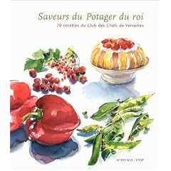 Saveurs du potager du roi. 70 recettes du Club des chefs de Versailles