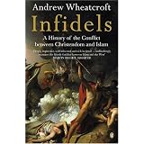 Infidels: A History of the Conflict Between Christendom and Islamby Andrew Wheatcroft