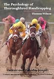 The Psychology of Thoroughbred Handicapping: Lessons and Valuable Insights