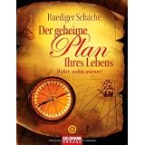 Der geheime Plan Ihres Lebens: Woher, wohin, warum?von "Ruediger Schache"