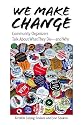 We Make Change: Community Organizers Talk About What They Do--and Why