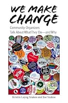 We Make Change: Community Organizers Talk About What They Do--and Why