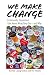 We Make Change: Community Organizers Talk About What They Do--and Why