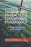 Frameworks for Practice in Educational Psychology: A Textbook for Trainees and Practitioners