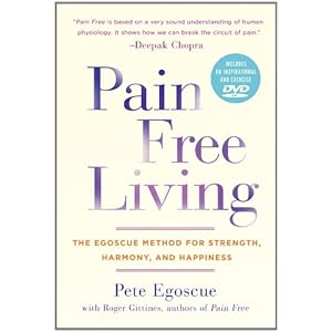 Pain Free Living: The Egoscue Method for Strength, Harmony, and Happiness