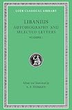 Libanius: Autobiography and Selected Letters (1-50) (Loeb Classical Library No. 478)