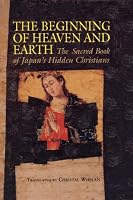 Beginning of Heaven and Earth: The Sacred Book of Japan's Hidden Christians (Nanzan Library of Asian Religion & Culture)