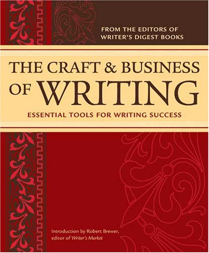 The Craft and Business Of Writing: Essential Tools For Writing Success (Editors of Writers Digest)