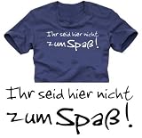  : IHR SEID HIER NICHT ZUM SPASS t-shirt dunkelblau/weiss S-XXXL