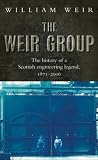 The Weir Group: The History of a Scottish Engineering Legend, 1871-2006