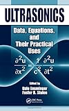 Ultrasonics: Data, Equations and Their Practical Uses
