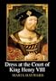 Dress at the Court of King Henry VIII (MANEY MAIN PUBLICATIONS)