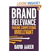Brand Relevance: Making Competitors Irrelevant