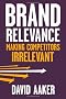 Brand Relevance: Making Competitors Irrelevant