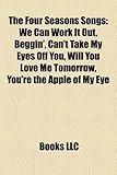 The Four Seasons Songs: We Can Work It Out, Beggin', Can't Take My Eyes Off You, Will You Love Me Tomorrow, You're the Apple of My Eye-