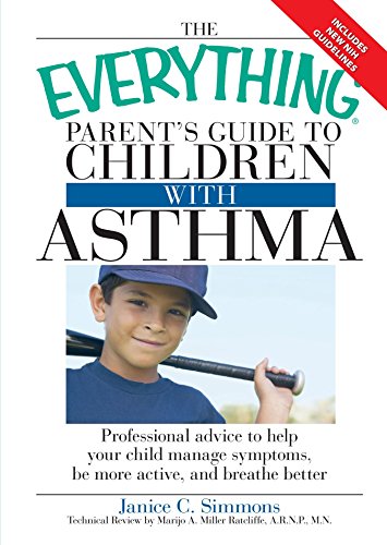 The Everything Parent's Guide to Children with Asthma: Professional advice to help your child manage symptoms, be more active, and breathe better