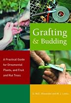 Grafting and Budding: A Practical Guide for Ornamental Plants, and Fruit and Nut Trees (Landlinks Press)
