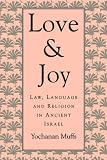 Love and Joy: Law, Language, and Religion in Ancient Israel (The Jewish Theological Seminary)