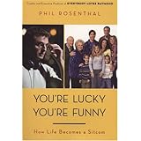 You're Lucky You're Funny: How Life Becomes a Sitcom