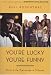 Book You're Lucky You're Funny: How Life Becomes a Sitcom